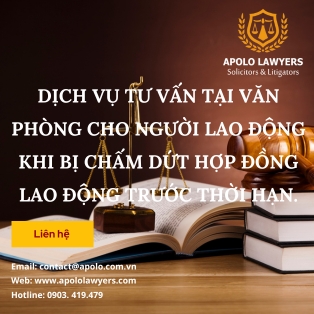 Dịch vụ tư vấn tại văn phòng cho người lao động khi bị chấm dứt hợp đồng lao động trước thời hạn