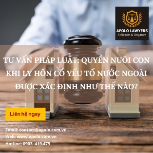 Tư vấn pháp luật: Quyền nuôi con khi ly hôn có yếu tố nước ngoài được xác định như thế nào?